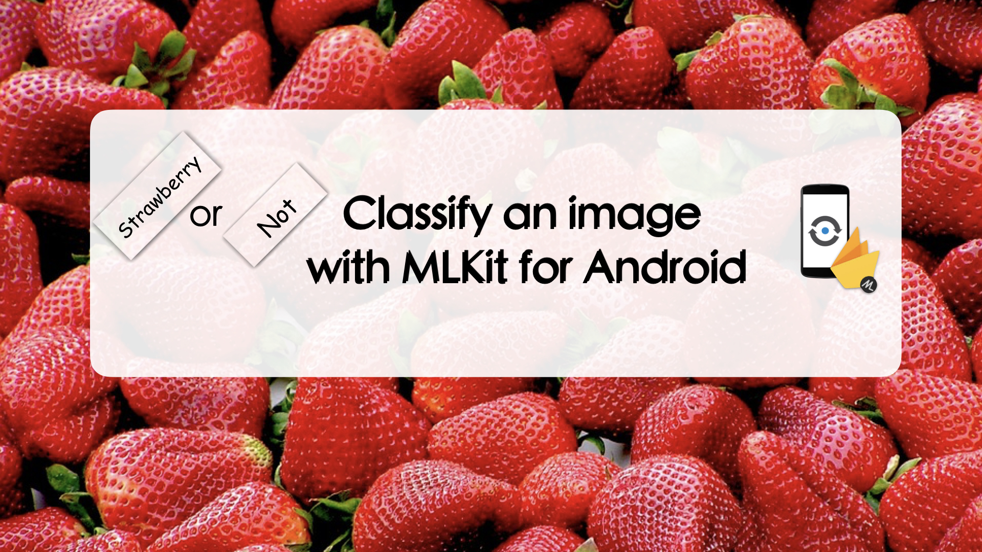 A Strawberry Or Not? Classify an Image with MLKit for Android