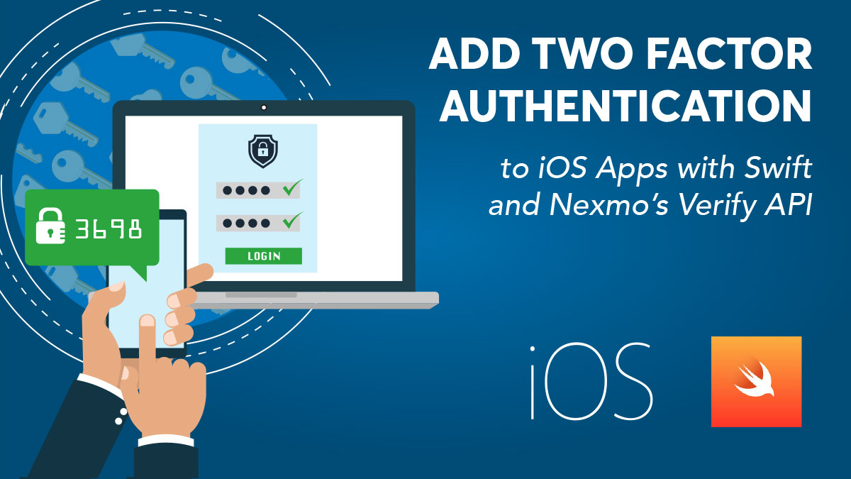 Add Two-Factor Authentication to iOS Apps with Swift and Nexmo’s Verify API