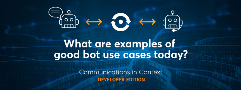 Bots and AI: Great Bot Use Cases in Production Today