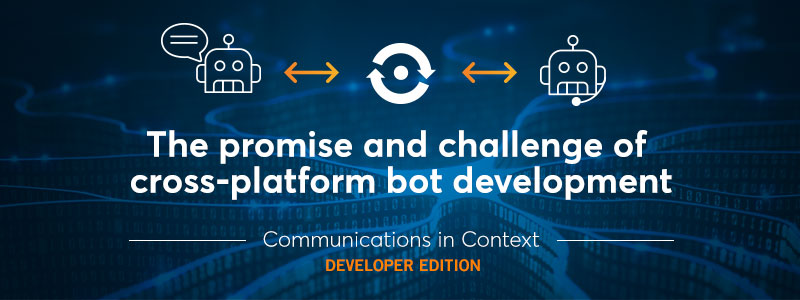 Bots and AI: The Promise and Challenge of Cross-platform Bot Development