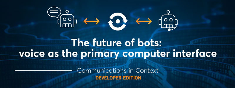 The Future of Bots: Voice as the Primary Computer Interface