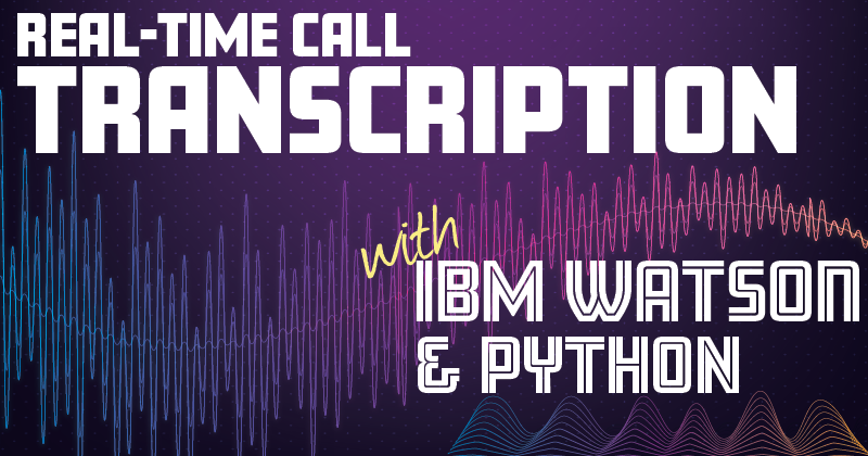 Real-time Call Transcription Using IBM Watson and Python