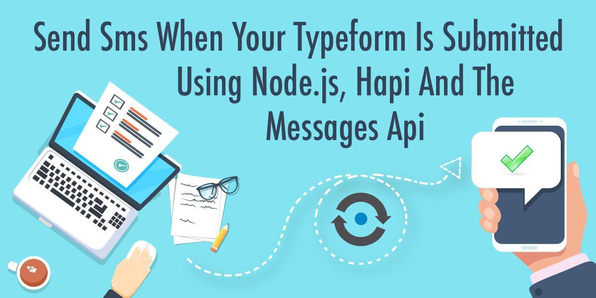 Send SMS When Your Typeform Is Submitted Using Node.js, Hapi and the Messages API