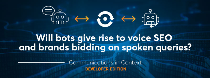 Will Bots Give Rise to Voice SEO and Bidding on Spoken Queries?